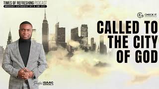 Called To The City of God Times of Refreshing Podcast [upl. by Lenej]