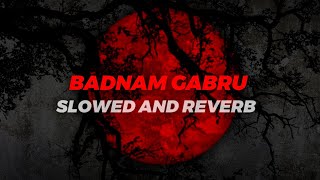 BADNAM GABRU SLOWED AND REVERB MUSIC 🎶🎶 [upl. by Marie-Ann]