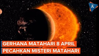 Gerhana Matahari 8 April Nanti Akan Pecahkan Misteri Tentang Matahari [upl. by Atolrac818]