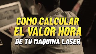 ¿Como calcular el valor hora de tu máquina de corte y grabado láser [upl. by Luahs]