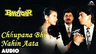 Baazigar Chhupana Bhi Nahi Aata Full Audio Song  Shahrukh Khan  Kajol [upl. by Appledorf113]