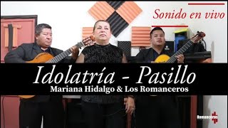 Idolatria  Pasillo  Mariana Hidalgo marco musical los Romanceros [upl. by Itsyrk]