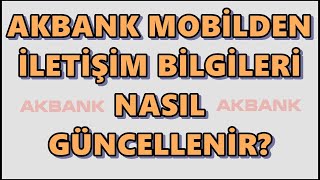 Akbank İletişim Bilgileri Güncelleme  Akbank Mobil Adres Güncelleme  Kişisel Bilgi Değiştirme [upl. by Kcirb59]