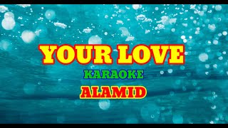 YOUR LOVE Karaoke Version by ALAMID [upl. by Aundrea912]