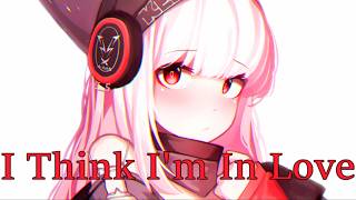 Nightcore I Think Im In Love [upl. by Zaraf]