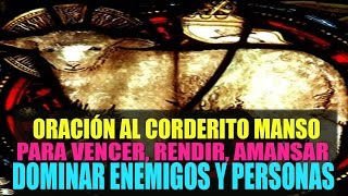 Oración al Corderito Manso para vencer rendir amansar y dominar Enemigos y Personas [upl. by Afnin560]