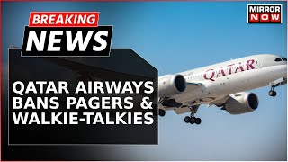 Qatar Airways Enforces Immediate Ban on Pagers and WalkieTalkies from Lebanon  Breaking News [upl. by Galan]