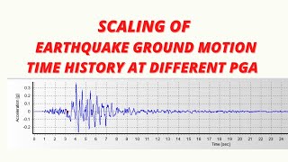 SCALING OF EARTHQUAKE GROUND MOTION TIME HISTORY AT DIFFERENT PGA SCALE FACTOR [upl. by Jelks146]