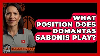 What Position Does Domantas Sabonis Play  TheSportXpertcom [upl. by Iddo]