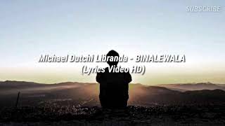 Michael Dutchi Libranda  BINALEWALA Lyrics Video HD [upl. by Colton]