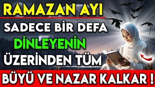 RAMAZAN AYI SADECE BİR DEFA DİNLEYENİN ÜZERİNDEN TÜM BÜYÜ VE NAZAR KALKAR [upl. by Gwendolen780]