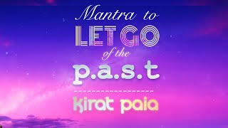 MANTRA to LET GO of the PAST amp Stop Worrying abt Future  Kirat Paia  Mantra Meditation [upl. by Harl499]