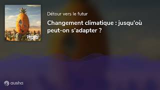 Changement climatique  jusqu’où peuton s’adapter [upl. by Cown]