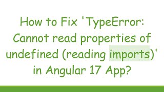 How to Fix TypeError Cannot read properties of undefined reading imports in Angular 17 App [upl. by Falcone]