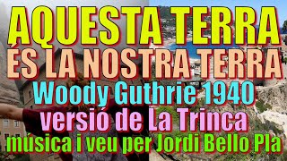 AQUESTA TERRA ÉS NOSTRA TERRA LLETRAW Guthrie 1940–versió La Trinca–música i veu per Jordi Bello [upl. by Taber533]