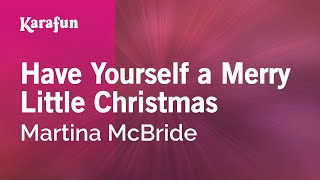 Have Yourself a Merry Little Christmas  Martina McBride  Karaoke Version  KaraFun [upl. by Loredo731]