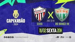 Capixabão Série A 2024  Serra FC x Rio Branco FC  16022024  20h [upl. by Heng317]