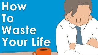 How To Waste Your Life amp Never Be Happy A Short Story [upl. by Bernice305]