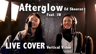 LIVE COVER Ed Sheeran  Afterglow Feat JW Vertical Video [upl. by Aliuqat]