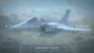 A Touch Of Class  Around the World slowed  reverb [upl. by Eeral]