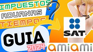 GUIA 2024  AmiAmi Tiempos de Entrega y Pago de Impuestos  Aduanas  SAT [upl. by Killarney427]