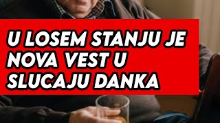 U LOSEM STANJU JE  NOVA VEST U SLICAJU DANKA  ON ZNA GDE JE TELO [upl. by Roybn]