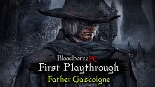 Bloodborne PC  First Playthrough  Father Gascoigne [upl. by Demmahom]