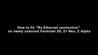 How to fix quotNo Ethernet connectionquot on newly unboxed Formuler Z8 Z Neo Z Alpha [upl. by Jacynth52]