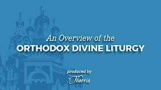 An Overview of the Orthodox Divine Liturgy [upl. by Urbanna623]