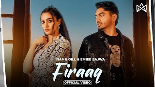 FIRAAQ Official Video Namr Gill  Eimee Bajwa  Jaanvir Kaur  Sad Song  New Punjabi Songs 2024 [upl. by Namyl]