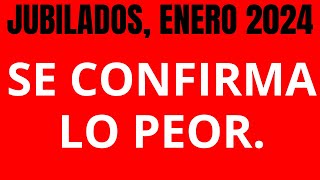 JUBILADOS ENERO DE 2024 SE CONFIRMÓ LO PEOR [upl. by Ayekin]