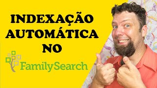 INDEXAÇÃO AUTOMÁTICA NO FAMILYSEARCH [upl. by Naitsirc797]