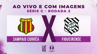 AO VIVO E COM IMAGENS SAMPAIO CORRÊA x FIGUEIRENSE RODADA 02  SÉRIE C 2024 [upl. by Gifferd]