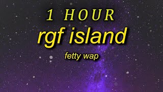 1 HOUR 🕐  Fetty Wap  RGF Island Lyrics i do this for my squad i do this for my gang [upl. by Hebbe30]