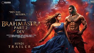 BRAHMASTRA Part 2 Dev  Hrithik vs Ranbir Hindi Trailer  Deepika PadukoneAlia Bhatt Ayan Mukerji [upl. by Krug295]