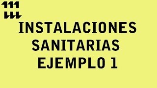 INSTALACIONES SANITARIAS  EJEMPLO 1 [upl. by Iorio631]