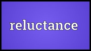 Reluctance Meaning [upl. by Acinoev]