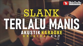 terlalu manis  slank akustik karaoke [upl. by Rigdon]