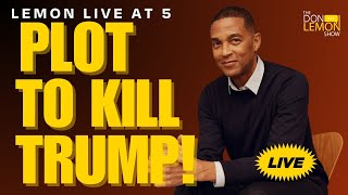 Lemon LIVE at 5  PLOT TO KILL TRUMP  July 14th 2024 [upl. by Strader]