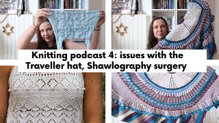 Knitting podcast Ep4 my issues with the Traveller Hat Shawlography shaw surgery Love Letter top [upl. by Hallutama744]