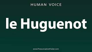 How To Pronounce le Huguenot [upl. by Etterraj]