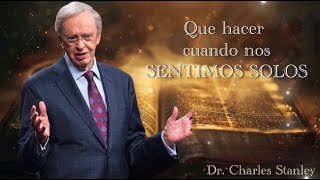 Dr Charles Stanley  QUE HACER CUANDO NOS SENTIMOS SOLOS ESPAÑOL [upl. by Ellyn62]