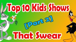 Top 10 swearing kids shows part 2 or sounds like their swearing swearing cartoon shows [upl. by Rebecca]