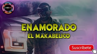 El Makabelico  Enamorado Lyrics [upl. by Ykcir478]