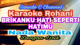 BRIKANKU HATI SEPERTI HATIMU  KARAOKE ROHANI  SAAT TEDUH  NADA WANITA  EDo [upl. by Siloam]