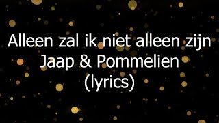 Alleen zal ik niet alleen zijn  Jaap amp Pommelien lyrics [upl. by Reede732]