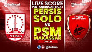 🔴 LIVE SCORE PERTANDINGAN LIGA 1  PERSIS SOLO VS PSM MAKASSAR [upl. by Pelagi]