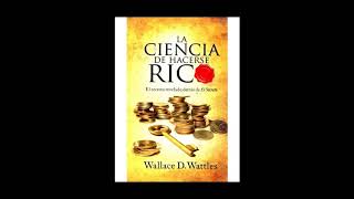 La Ciencia De Hacerse Rico  Wallace D Wattles [upl. by Dickerson]