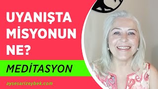 UYANIÅTA MÄ°SYONUN NE meditasyon [upl. by Santiago]