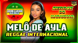 MELÔ DE AYLA  REGGAE LINDO 2024  Reggae Do Maranhão  Reggae RootsJohnLucasRemix [upl. by Hamrah949]